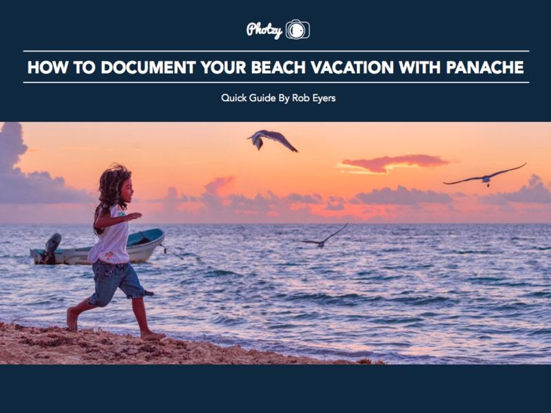 How to Document Your Beach Vacation with Panache - Free Quick Guide