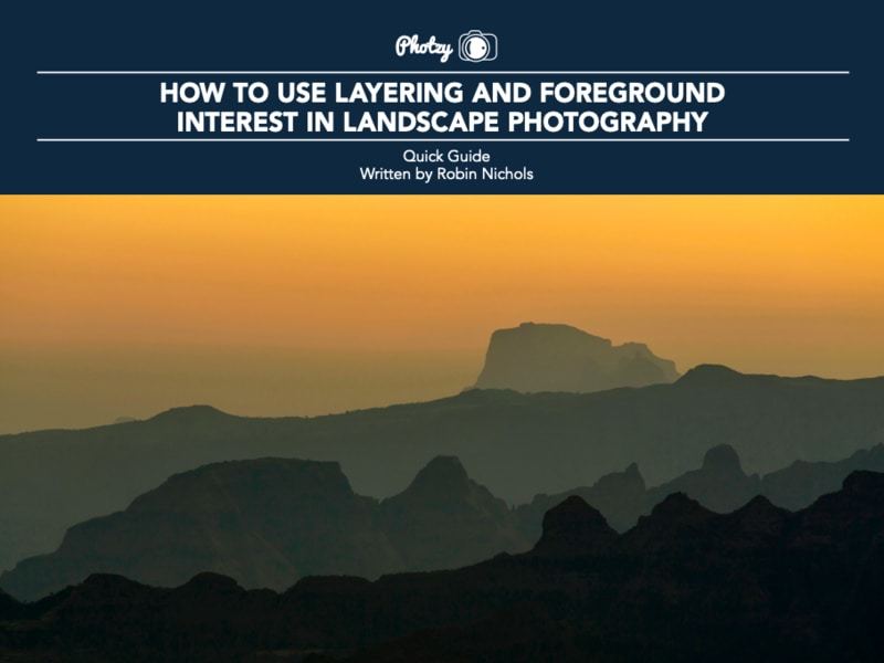 How to Use Layering and Foreground Interest in Landscape Photography - Free Quick Guide