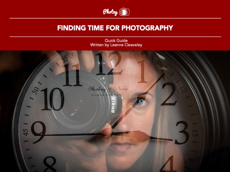 Finding Time for Photography - Free Quick Guide