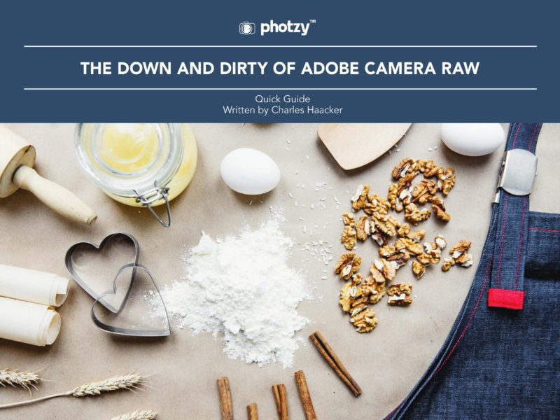 The Down and Dirty of Adobe Camera Raw - Free Quick Guide