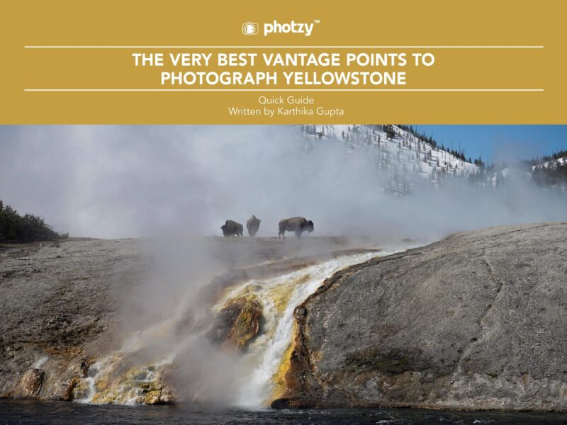 The Very Best Vantage Points to Photograph Yellowstone - Free Quick Guide