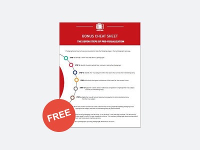 BONUS: The Seven Steps of Pre-visualization Cheat Sheet. This will help you stay on the course to creating exciting photography. ($10 Value FREE TODAY!)